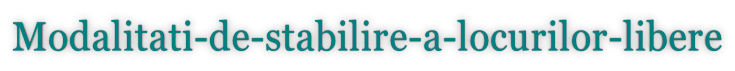 Modalitati-de-stabilire-a-locurilor-libere