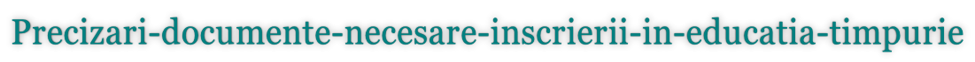 Precizari-documente-necesare-inscrierii-in-educatia-timpurie